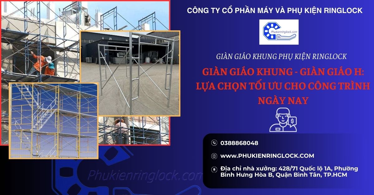 giàn giáo khung - giàn giáo h:lựa chọn tối ưu cho công trình của bạn ngày nay